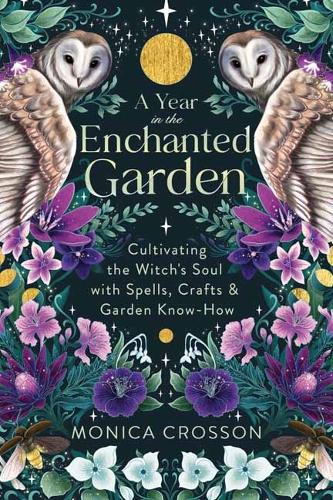 Бумажная книга «A Year in the Enchanted Garden: Cultivating the Witch's Soul with Spells, Crafts & Garden Know-How», автор Моника Кроссон - фото №1
