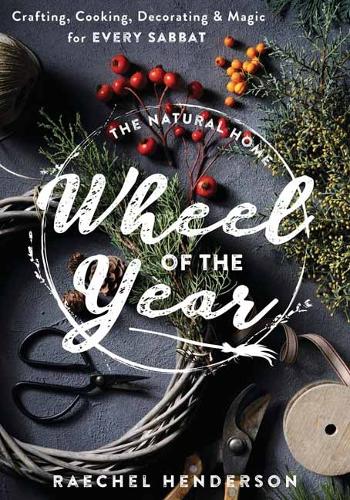 Бумажная книга «The Natural Home's Wheel of the Year: Crafting, Cooking, Decorating & Magic for Every Sabbat», автор Рэчел Хендерсон - фото №1