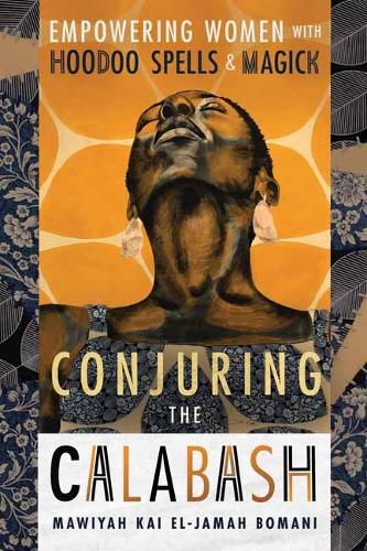 Бумажная книга «Conjuring the Calabash: Empowering Women with Hoodoo Spells & Magick», автор Мавия Кай Эль-Джама Бомани - фото №1