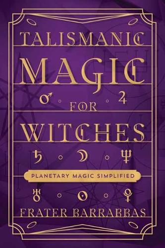 Паперова книга «Talismanic Magic for Witches: Planetary Magic Simplified», автор Брат Барраббас - фото №1