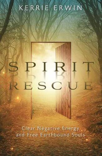 Бумажная книга «Spirit Rescue: Clear Negative Energy and Free Earthbound Souls», автор Керри Эрвин - фото №1