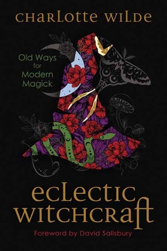 Бумажная книга «Eclectic Witchcraft: Old Ways for Modern Magick», автор Шарлотта Уайлд - фото №1