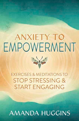 Паперова книга «Anxiety to Empowerment: Exercises & Meditations to Stop Stressing & Start Engaging», автор Аманда Хаггінс - фото №1