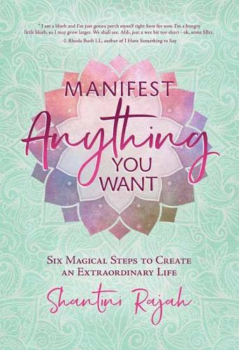 Бумажная книга «Manifest Anything You Want: Six Magical Steps to Create an Extraordinary Life», автор Шантини Раджах - фото №1