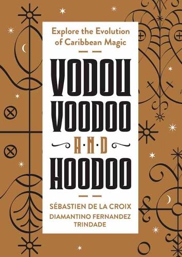 Бумажная книга «Vodou, Voodoo, and Hoodoo: Explore the Evolution of Caribbean Magic», автор Себастьен де ла Круа - фото №1