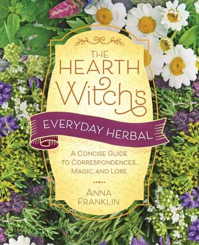 Бумажная книга «Hearth Witch's Everyday Herbal,The: A Concise Guide to Correspondences, Magic, and Lore», автор Анна Франклин - фото №1