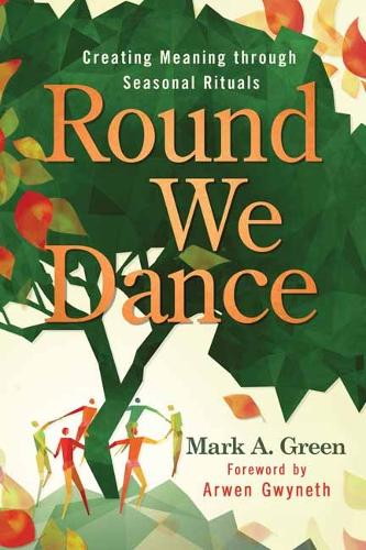 Бумажная книга «Round We Dance: Creating Meaning through Seasonal Rituals», авторов Арвен Гвинет, Марк А. Грин - фото №1