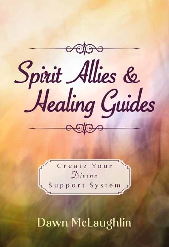 Бумажная книга «Spirit Allies & Healing Guides: Create Your Divine Support System», автор Доун Маклафлин - фото №1