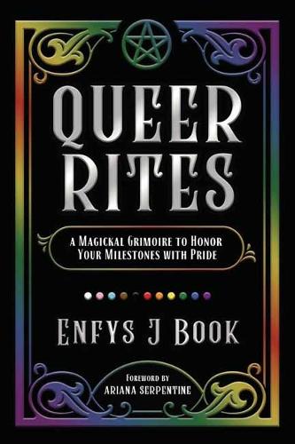 Бумажная книга «Queer Rites: A Magickal Grimoire to Honor Your Milestones with Pride», авторов Ариана Серпентайн, Энфис Дж. Бук - фото №1