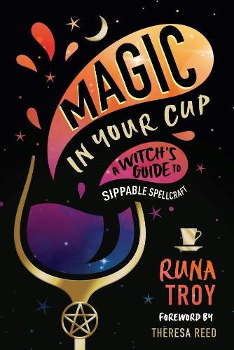 Бумажная книга «Magic in Your Cup: A Witch's Guide to Sippable Spellcraft», авторов Руна Трой, Тереза Рид - фото №1
