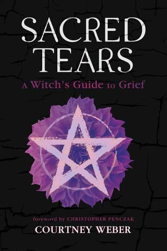 Паперова книга «Sacred Tears: A Witch's Guide to Grief», авторів Крістофер Пенчак, Кортні Вебер - фото №1