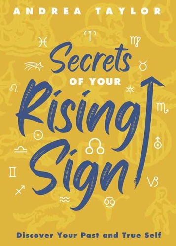 Бумажная книга «Secrets of Your Rising Sign: Discover Your Past and True Self», автор Андреа Тейлор - фото №1