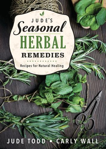 Бумажная книга «Jude's Seasonal Herbal Remedies: Recipes for Natural Healing», авторов Карли Уолл, Джуд Тодд - фото №1