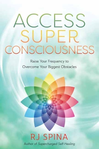 Паперова книга «Access Super Consciousness: Raise Your Frequency to Overcome Your Biggest Obstacles», автор Р. Дж. Спіна - фото №1