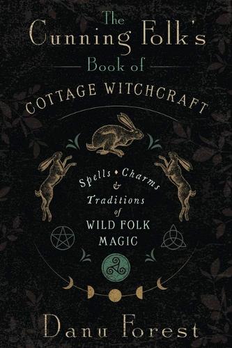 Бумажная книга «The Cunning Folk's Book of Cottage Witchcraft: Spells, Charms & Traditions of Wild Folk Magic», автор Дану Форест - фото №1