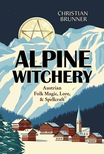 Бумажная книга «Alpine Witchery: Austrian Folk Magic, Lore, & Spellcraft», автор Кристиан Бруннер - фото №1