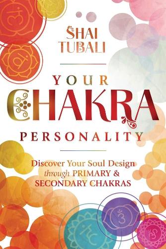 [object Object] «Your Chakra Personality: Discover Your Soul Design through Primary & Secondary Chakras», автор Шай Тубали - фото №1