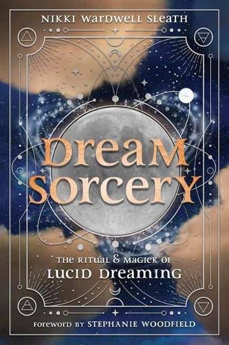 Паперова книга «Dream Sorcery: The Ritual & Magick of Lucid Dreaming», автор Стефані Вудфілд - фото №1
