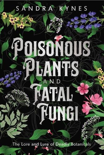 Бумажная книга «Deadly Fascination: The Lore and Lure of Poisonous Plants and Fatal Fungi», автор Сандра Кайнс - фото №1