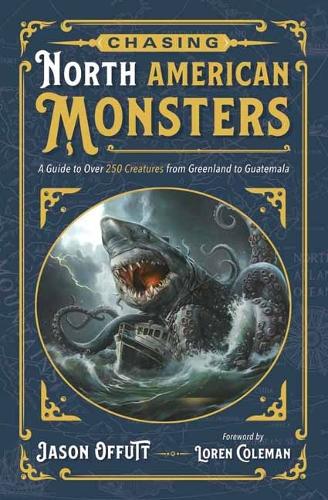 Бумажная книга «Chasing North American Monsters: A Guide to Over 250 Creatures from Greenland to Guatemala», автор Джейсон Оффутт - фото №1