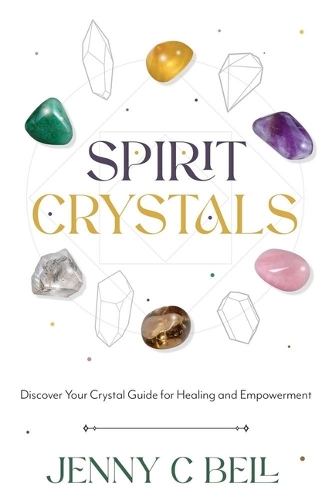 Паперова книга «Spirit Crystals: Discover Your Crystal Guide for Healing and Empowerment», автор Дженні С. Белл - фото №1