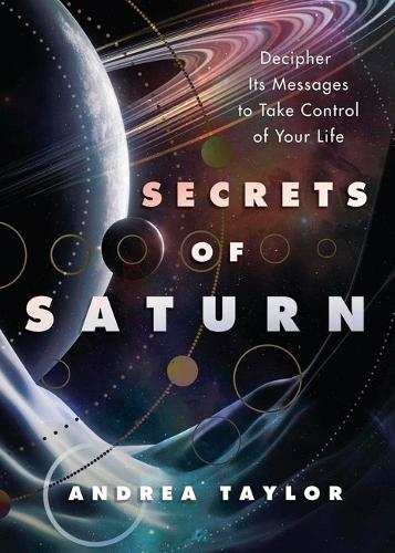 Бумажная книга «Secrets of Saturn: Decipher Its Messages to Take Control of Your Life», автор Андреа Тейлор - фото №1