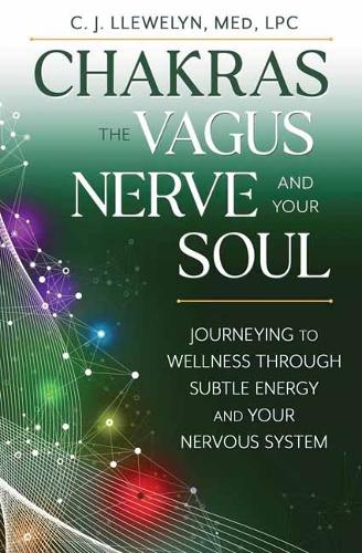 Бумажная книга «Chakras, the Vagus Nerve, and Your Soul: Journeying to Wellness Through Subtle Energy and Your Nervous System», автор С. Дж. Ллевеллин - фото №1