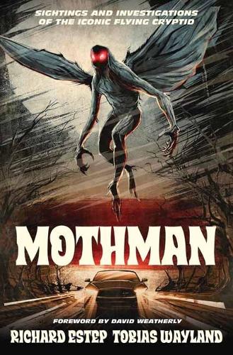 Бумажная книга «Mothman: Sightings and Investigations of the Iconic Flying Cryptid», авторов Ричард Эстеп, Тобиас Уэйланд - фото №1