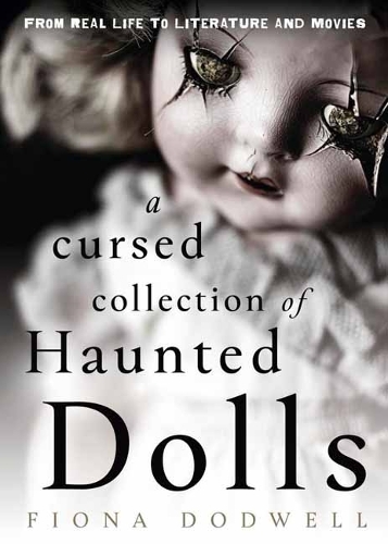 Бумажная книга «A Cursed Collection of Haunted Dolls: From Real Life to Literature and Movies», авторов Додвелл Фиона, Фред Батт - фото №1