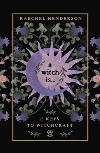 Бумажная книга «A Witch Is: 13 Keys to Witchcraft», автор Рэчел Хендерсон - фото №1