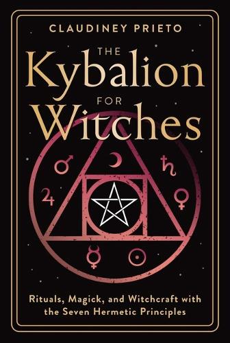 Паперова книга «The Kybalion for Witches: Rituals, Magick, and Witchcraft with the Seven Hermetic Principles», автор Клодіней Пріето - фото №1