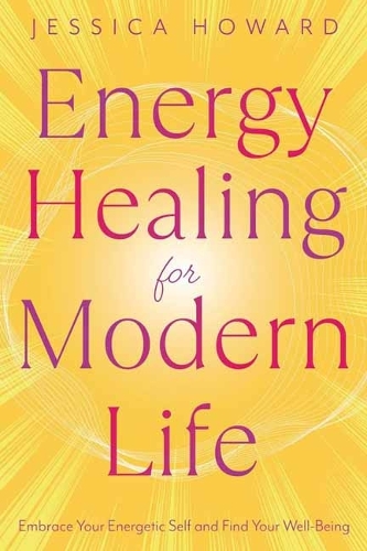 Паперова книга «Energy Healing for Modern Life: Embrace Your Energetic Self and Find Your Well-Being», автор Джессіка Ховард - фото №1