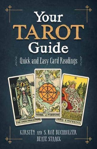 Паперова книга «Your Tarot Guide: Quick and Easy Card Readings», авторів Кірстен Бухгольцер, С. Роу Буххольцер - фото №1