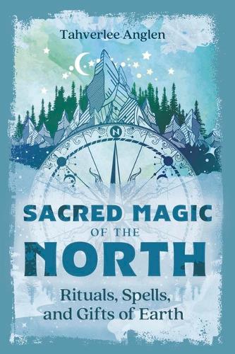 Паперова книга «Sacred Magic of the North: Rituals, Spells, and Gifts of Earth», автор Таверлі Анґлен - фото №1
