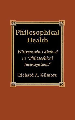 Бумажная книга «Philosophical Health: Wittgenstein's Method in 'Philosophical Investigations'», автор Ричард Гилмор - фото №1