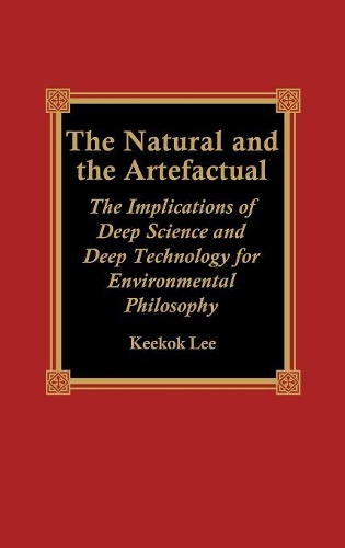 Бумажная книга «The Natural and the Artefactual: The Implications of Deep Science and Deep Technology for Environmental Philosophy», автор Кикок Ли - фото №1