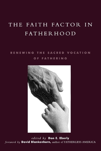Бумажная книга «The Faith Factor in Fatherhood: Renewing the Sacred Vocation of Fathering», авторов Дэвид Бланкенхорн, Дон Э. Эберли - фото №1