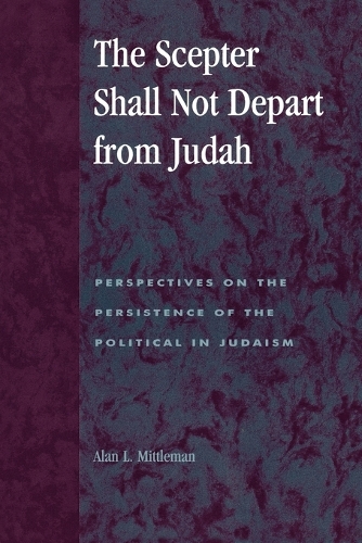 Паперова книга «The Scepter Shall Not Depart from Judah: Perspectives on the Persistence of the Political in Judaism», автор Алан Л. Міттлман - фото №1