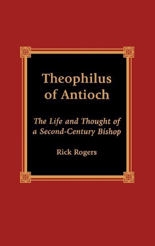 Бумажная книга «Theophilus of Antioch: The Life and Thought of a Second-Century Bishop», автор Рик Роджерс - фото №1