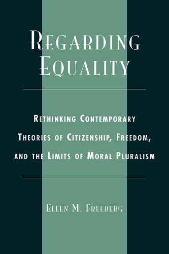 Бумажная книга «Regarding Equality: Rethinking Contemporary Theories of Citizenship, Freedom, and the Limits of Moral Pluralism», автор Эллен М. Фриберг - фото №1
