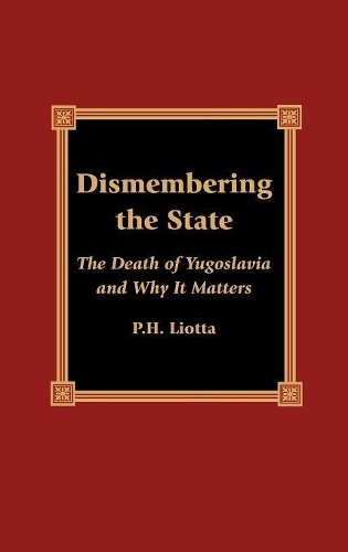 Бумажная книга «Dismembering the State: The Death of Yugoslavia and Why It Matters», автор П. Х. Лиотта - фото №1