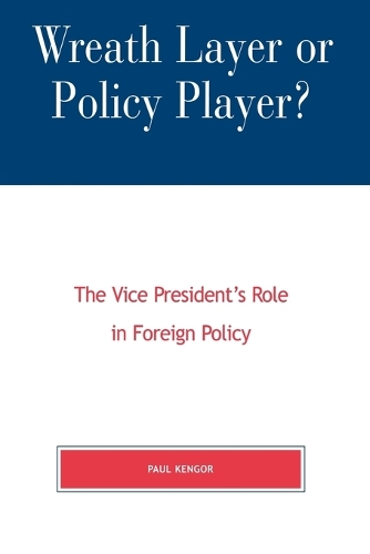 Паперова книга «Wreath Layer or Policy Player?: The Vice President's Role in Foreign Affairs», автор Пол Кенгор - фото №1