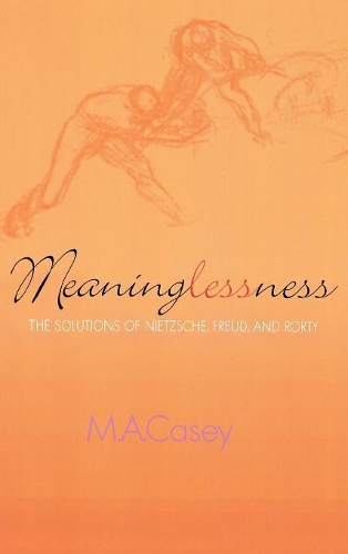 Бумажная книга «Meaninglessness: The Solutions of Nietzsche, Freud, and Rorty», автор М. А. Кейсі - фото №1