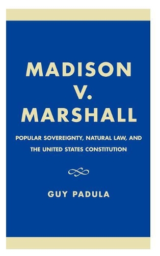Бумажная книга «Madison v. Marshall: Popular Sovereignty, Natural Law, and the United States Constitution», автор Гай Падула - фото №1