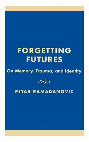 Бумажная книга «Forgetting Futures: On Meaning, Trauma, and Identity», автор Петар Рамаданович - фото №1