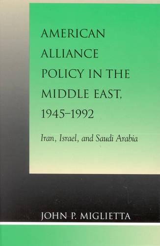 Бумажная книга «American Alliance Policy in the Middle East, 1945-1992: Iran, Israel, and Saudi Arabia», автор Джон П. Миглиетта - фото №1