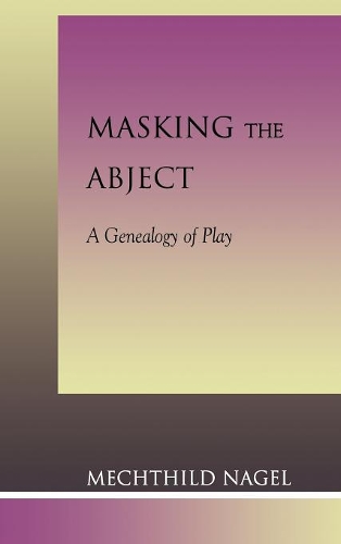 Бумажная книга «Masking the Abject: A Genealogy of Play», автор Мехтильд Нагель - фото №1