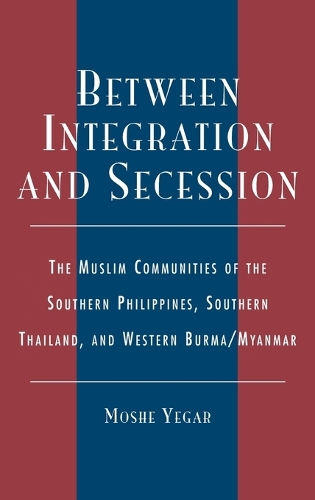 Бумажная книга «Between Integration and Secession: The Muslim Communities of the Southern Philippines, Southern Thailand, and Western Burma/Myanmar», автор Моше Егар - фото №1