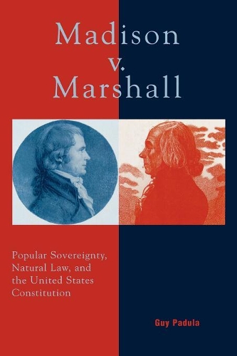 Бумажная книга «Madison v. Marshall: Popular Sovereignty, Natural Law, and the United States Constitution», автор Гай Падула - фото №1