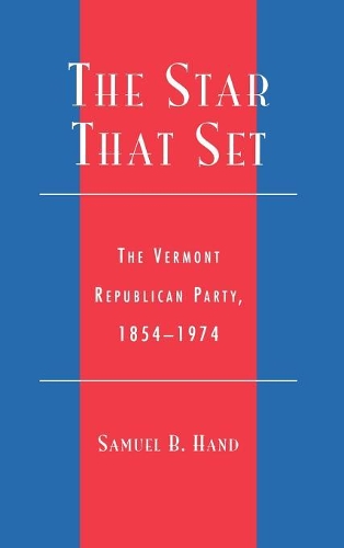 Паперова книга «The Star That Set: The Vermont Republican Party, 1854-1974», автор Семюел Б. Хенд - фото №1